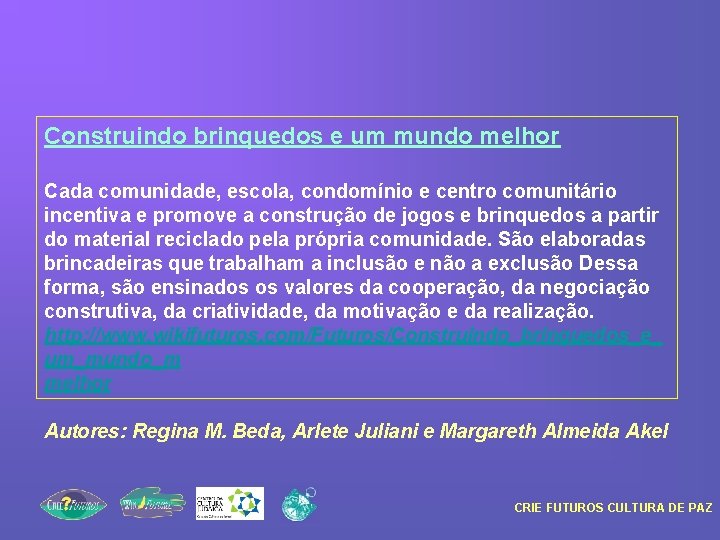 Construindo brinquedos e um mundo melhor Cada comunidade, escola, condomínio e centro comunitário incentiva