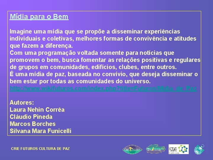 Mídia para o Bem Imagine uma mídia que se propõe a disseminar experiências individuais