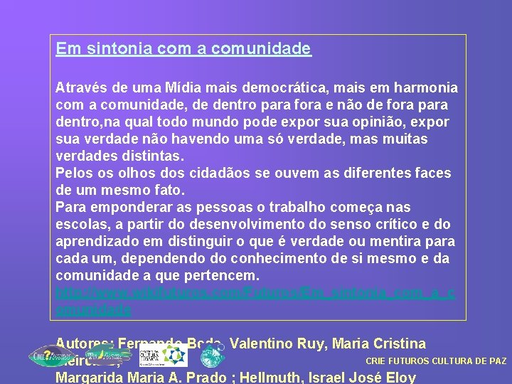 Em sintonia comunidade Através de uma Mídia mais democrática, mais em harmonia comunidade, de