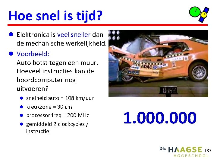 Hoe snel is tijd? l Elektronica is veel sneller dan de mechanische werkelijkheid. l