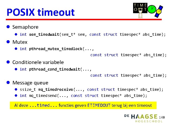 POSIX timeout l Semaphore l int sem_timedwait(sem_t* sem, const struct timespec* abs_time); l Mutex