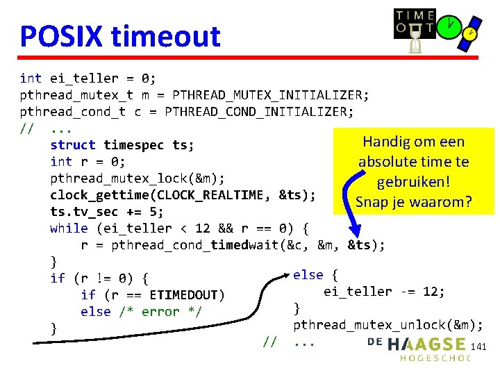 POSIX timeout int ei_teller = 0; pthread_mutex_t m = PTHREAD_MUTEX_INITIALIZER; pthread_cond_t c = PTHREAD_COND_INITIALIZER;