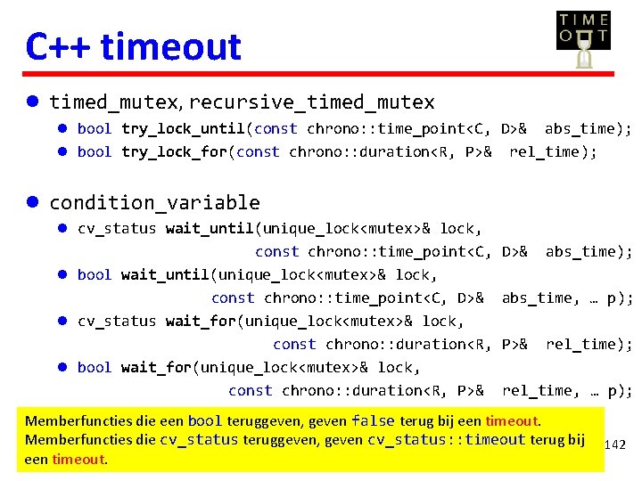 C++ timeout l timed_mutex, recursive_timed_mutex l bool try_lock_until(const chrono: : time_point<C, D>& l bool