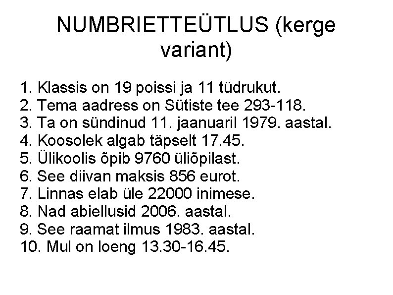 NUMBRIETTEÜTLUS (kerge variant) 1. Klassis on 19 poissi ja 11 tüdrukut. 2. Tema aadress