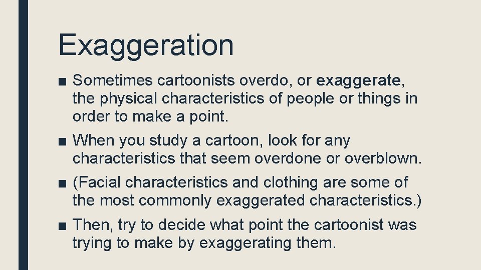 Exaggeration ■ Sometimes cartoonists overdo, or exaggerate, the physical characteristics of people or things
