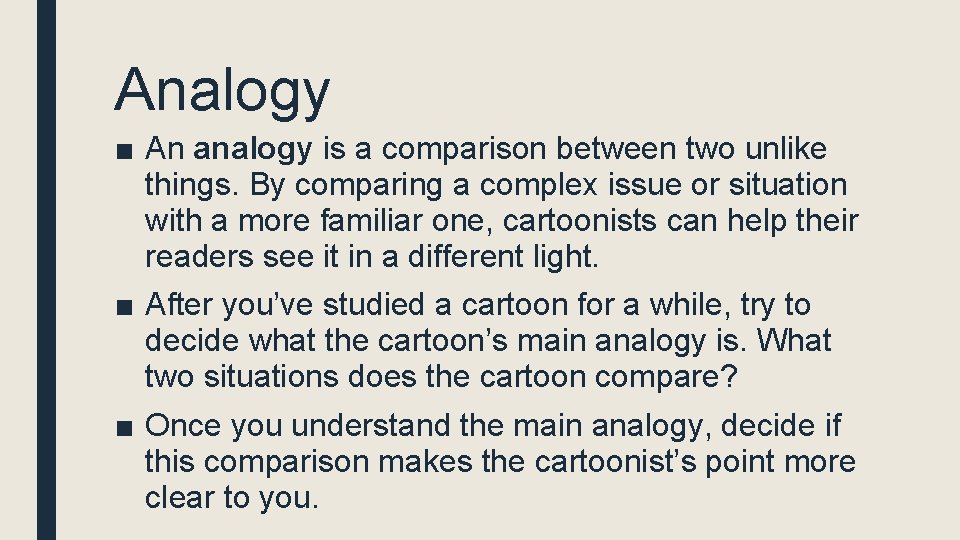 Analogy ■ An analogy is a comparison between two unlike things. By comparing a
