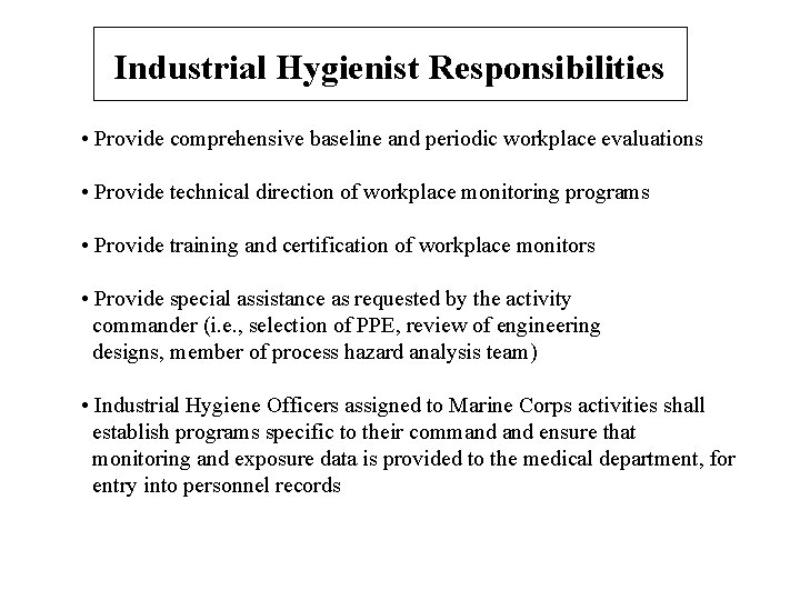 Industrial Hygienist Responsibilities • Provide comprehensive baseline and periodic workplace evaluations • Provide technical