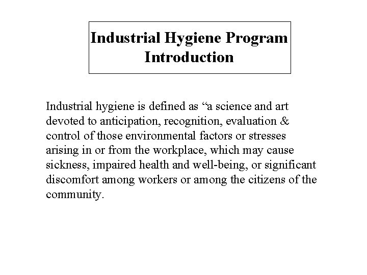 Industrial Hygiene Program Introduction Industrial hygiene is defined as “a science and art devoted