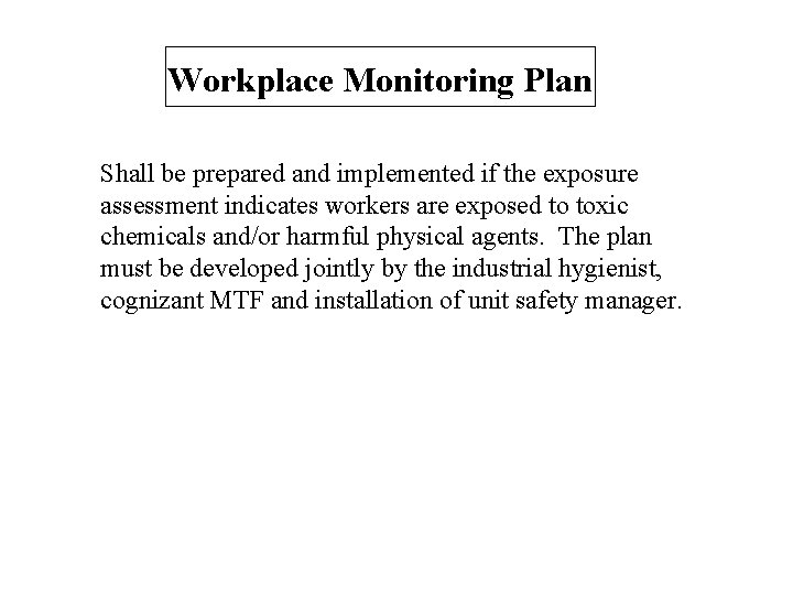 Workplace Monitoring Plan Shall be prepared and implemented if the exposure assessment indicates workers