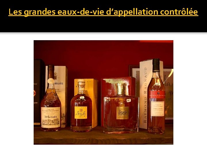 Les grandes eaux-de-vie d’appellation contrôlée 