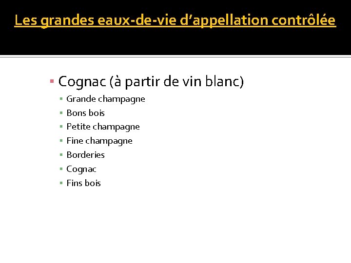 Les grandes eaux-de-vie d’appellation contrôlée ▪ Cognac (à partir de vin blanc) ▪ ▪