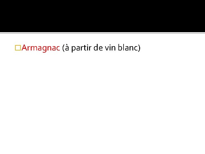 �Armagnac (à partir de vin blanc) 