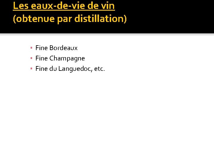 Les eaux-de-vie de vin (obtenue par distillation) ▪ Fine Bordeaux ▪ Fine Champagne ▪