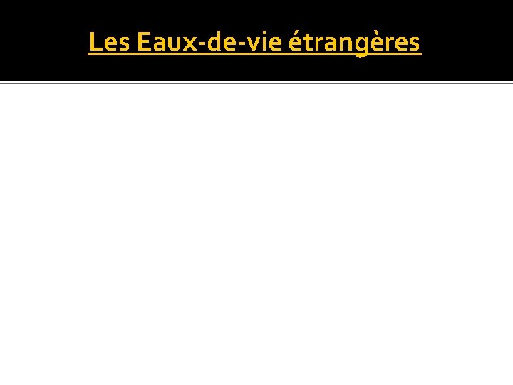 Les Eaux-de-vie étrangères 