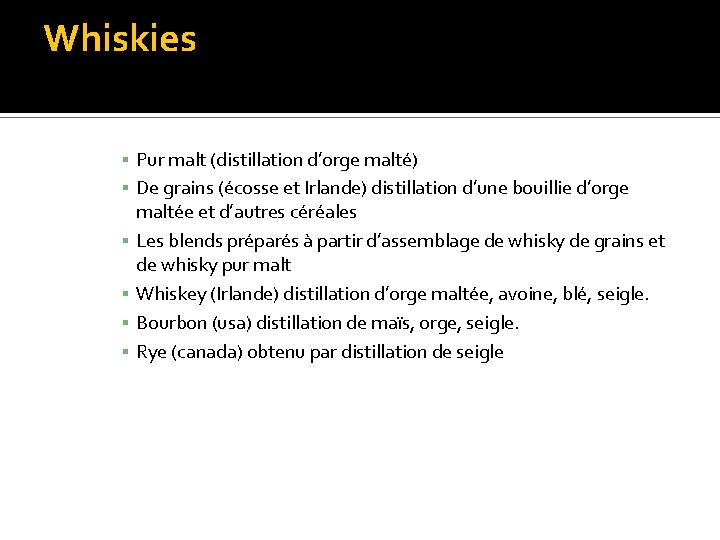 Whiskies ▪ Pur malt (distillation d’orge malté) ▪ De grains (écosse et Irlande) distillation