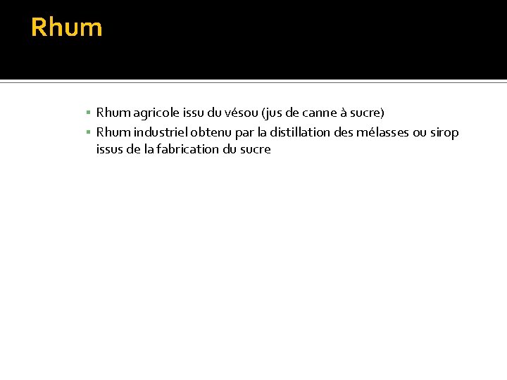 Rhum ▪ Rhum agricole issu du vésou (jus de canne à sucre) ▪ Rhum