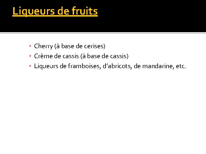 Liqueurs de fruits ▪ Cherry (à base de cerises) ▪ Crème de cassis (à