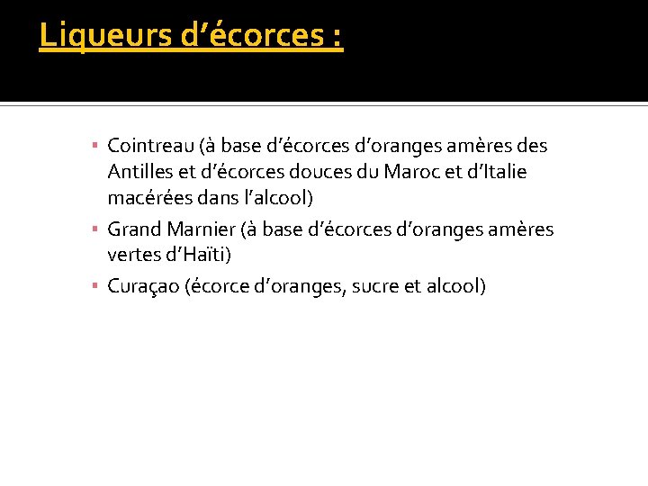 Liqueurs d’écorces : ▪ Cointreau (à base d’écorces d’oranges amères des Antilles et d’écorces