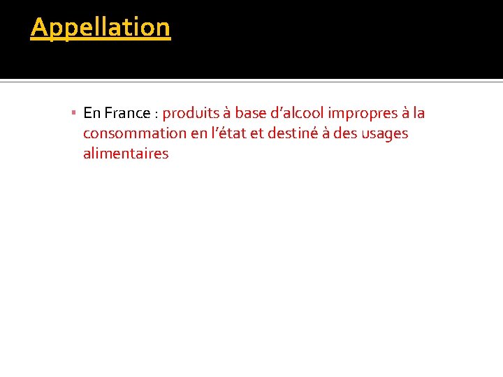 Appellation ▪ En France : produits à base d’alcool impropres à la consommation en