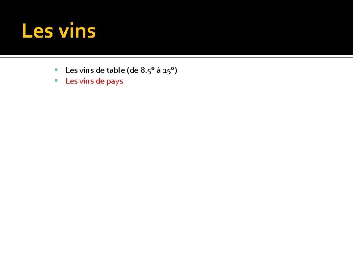 Les vins de table (de 8. 5° à 15°) Les vins de pays 