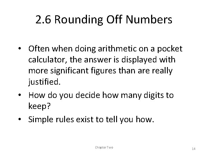 2. 6 Rounding Off Numbers • Often when doing arithmetic on a pocket calculator,