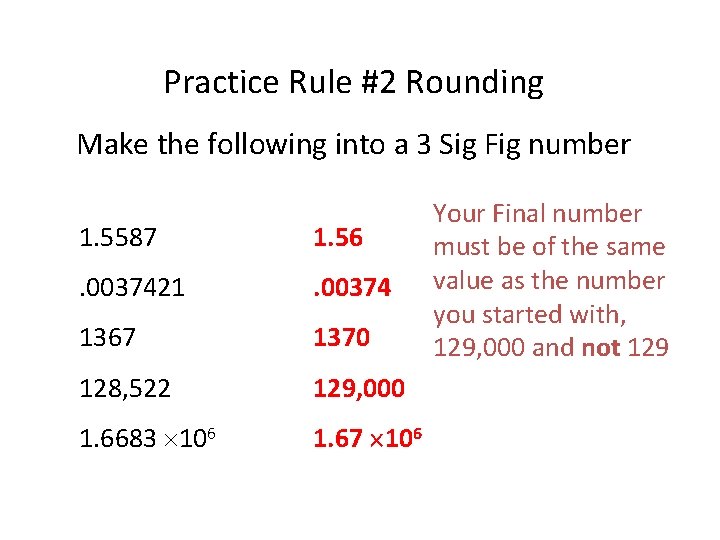 Practice Rule #2 Rounding Make the following into a 3 Sig Fig number 1.