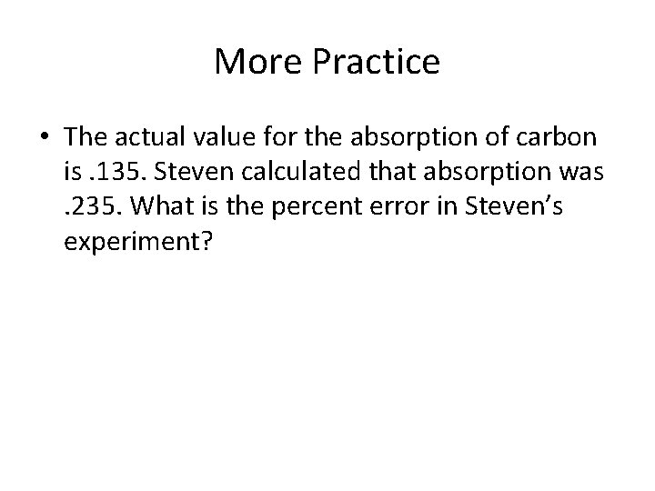 More Practice • The actual value for the absorption of carbon is. 135. Steven