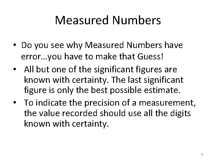 Measured Numbers • Do you see why Measured Numbers have error…you have to make