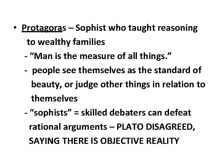  • Protagoras – Sophist who taught reasoning to wealthy families - “Man is