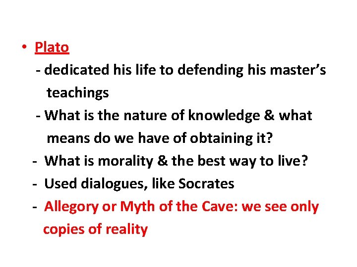  • Plato - dedicated his life to defending his master’s teachings - What