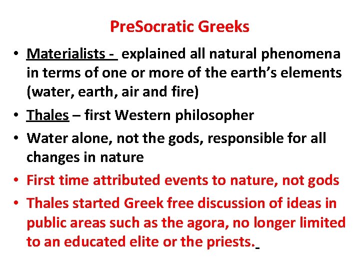 Pre. Socratic Greeks • Materialists - explained all natural phenomena in terms of one
