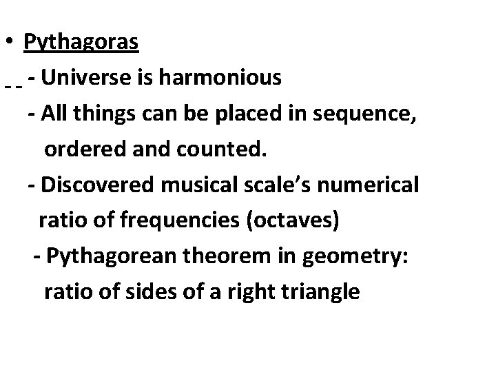  • Pythagoras - Universe is harmonious - All things can be placed in