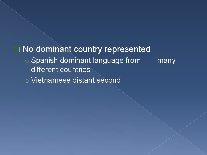 � No dominant country represented o Spanish dominant language from different countries o Vietnamese