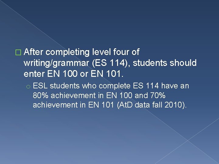 � After completing level four of writing/grammar (ES 114), students should enter EN 100