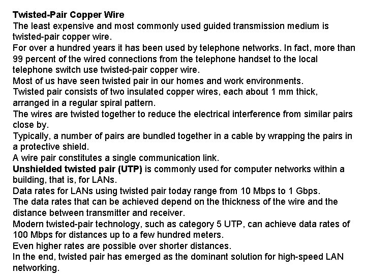 Twisted-Pair Copper Wire The least expensive and most commonly used guided transmission medium is