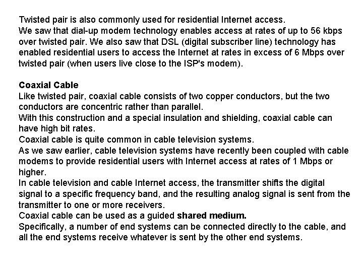 Twisted pair is also commonly used for residential Internet access. We saw that dial