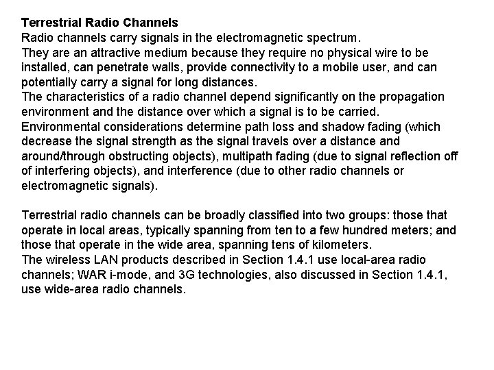 Terrestrial Radio Channels Radio channels carry signals in the electromagnetic spectrum. They are an