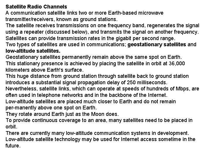 Satellite Radio Channels A communication satellite links two or more Earth based microwave transmitter/receivers,
