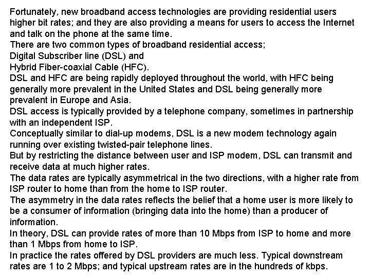 Fortunately, new broadband access technologies are providing residential users higher bit rates; and they