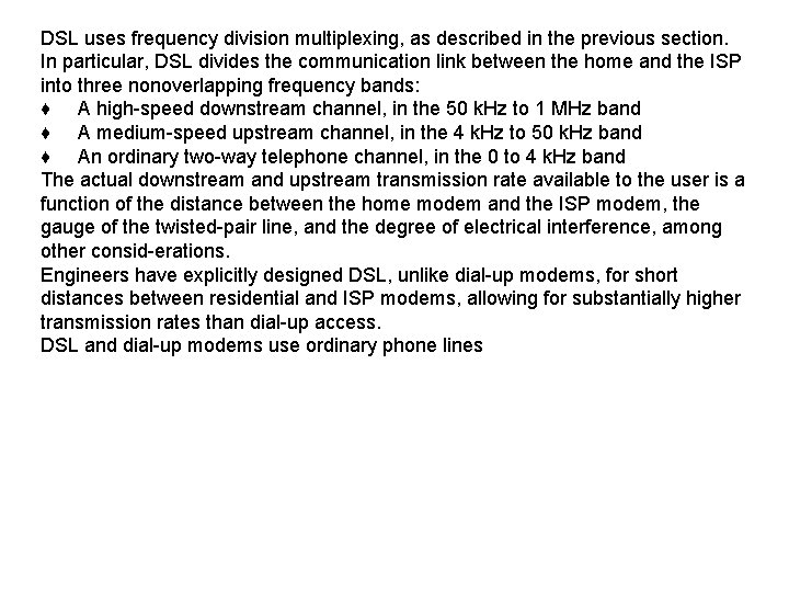DSL uses frequency division multiplexing, as described in the previous section. In particular, DSL