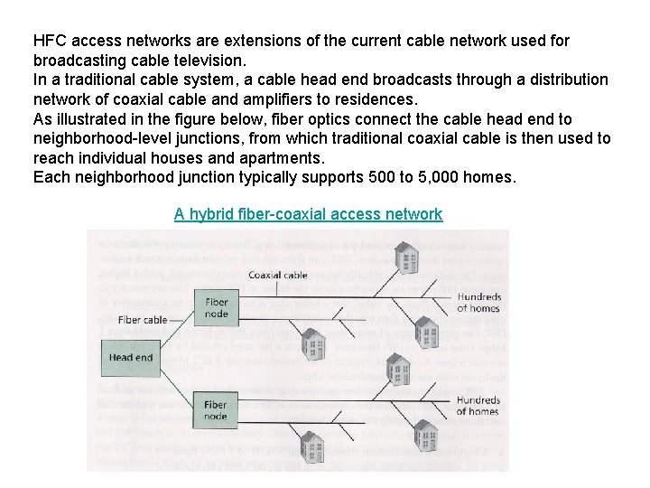 HFC access networks are extensions of the current cable network used for broadcasting cable
