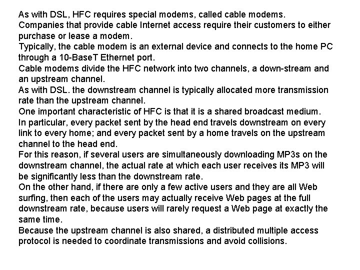 As with DSL, HFC requires special modems, called cable modems. Companies that provide cable