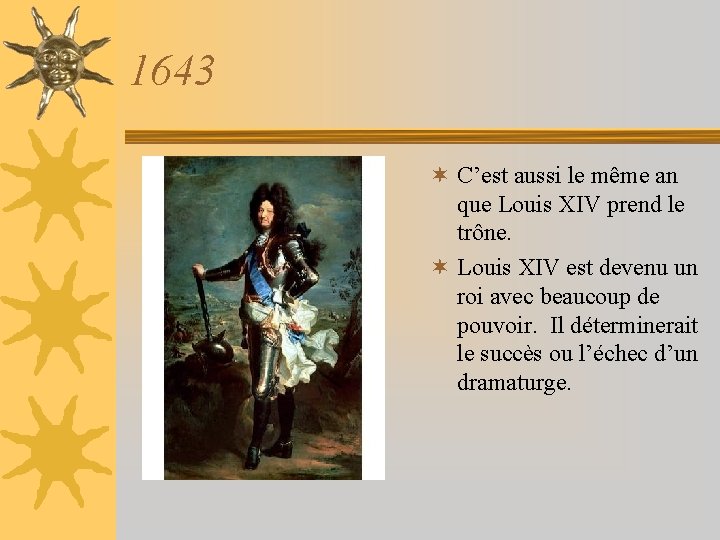 1643 ¬ C’est aussi le même an que Louis XIV prend le trône. ¬