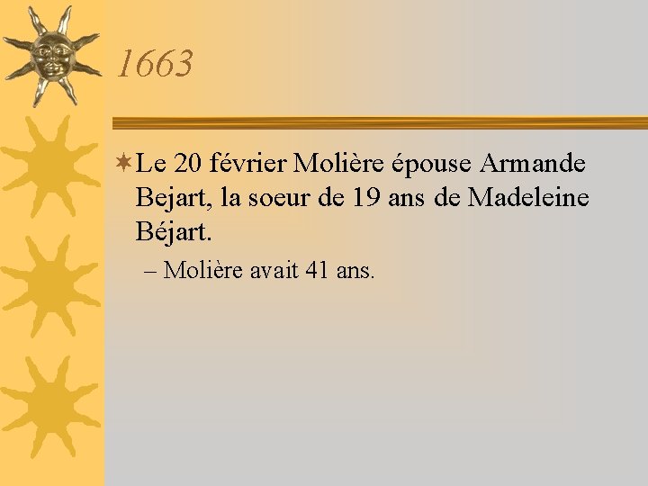 1663 ¬Le 20 février Molière épouse Armande Bejart, la soeur de 19 ans de