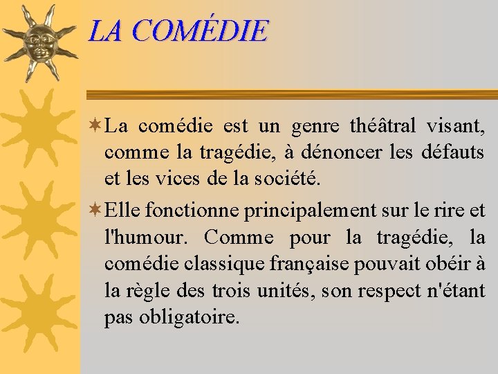 LA COMÉDIE ¬La comédie est un genre théâtral visant, comme la tragédie, à dénoncer