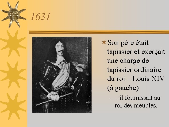 1631 ¬Son père était tapissier et exerçait une charge de tapissier ordinaire du roi