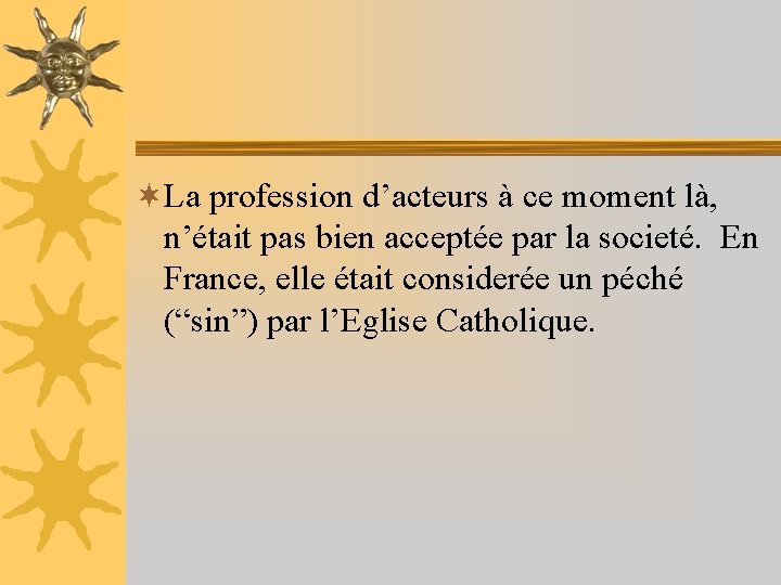 ¬La profession d’acteurs à ce moment là, n’était pas bien acceptée par la societé.