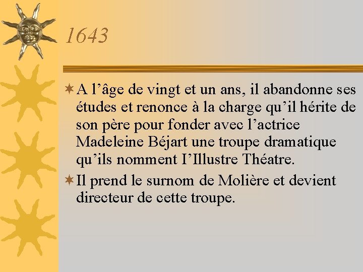 1643 ¬A l’âge de vingt et un ans, il abandonne ses études et renonce