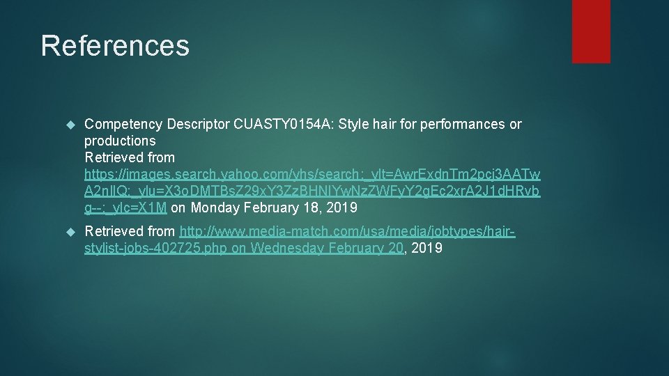 References Competency Descriptor CUASTY 0154 A: Style hair for performances or productions Retrieved from