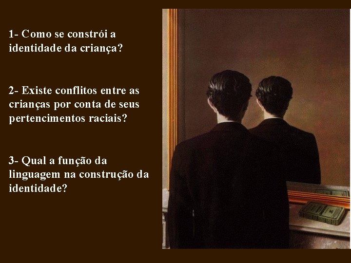 1 - Como se constrói a identidade da criança? 2 - Existe conflitos entre